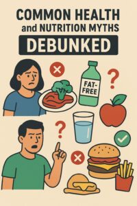 Debunked: 10 Common Health & Nutrition Myths That Sabotage Your Health